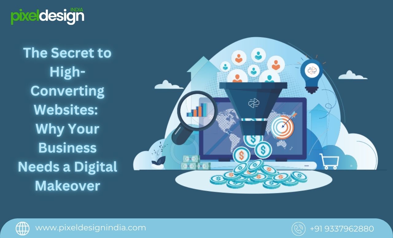 The Secret to High-Converting Websites: Why Your Business Needs a Digital Makeover